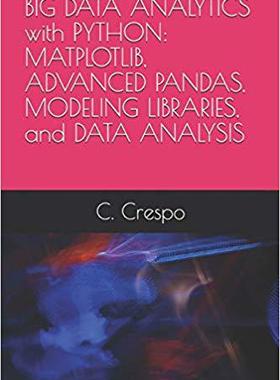 【预售】Big Data Analytics with Python: Matplotlib, Advanced Pandas, Modeling Libraries, and Data Analysis