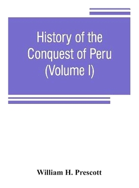 预订 History of the conquest of Peru: with a preliminary view of the civilization of the Incas (Volume I): 9789353806361