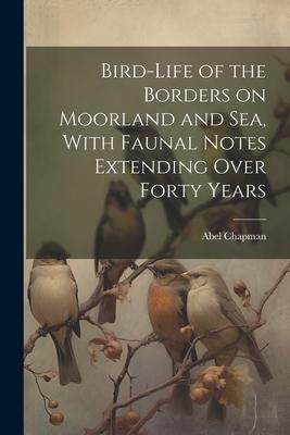 [预订]Bird-life of the Borders on Moorland and sea, With Faunal Notes Extending Over Forty Years 9781022213319