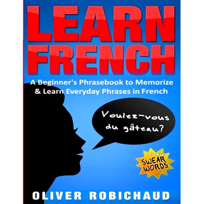 预订 Learn French: A Beginner’s Phrasebook to Memorize & Learn Everyday Phrases in French: 9781989655054