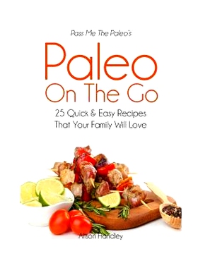 预订 Pass Me The Paleo's Paleo On The Go: 25 Quick and Easy Recipes That Your Family Will Love!
