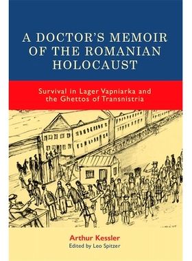 预订 A Doctor’s Memoir of the Romanian Holocaust: Survival in Lager Vapniarka and the Ghettos of Transnistria 一位医生