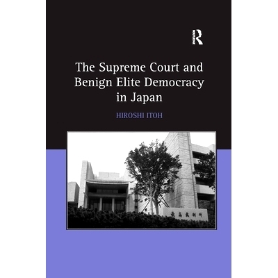 预订 The Supreme Court and Benign Elite Democracy in Japan *法院与日本良性精英民主: 9780367602680