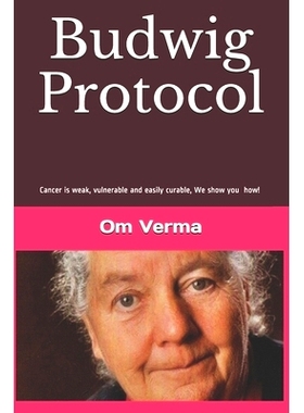 预订 Budwig Protocol: Cancer is weak, vulnerable and easily curable, this book shows you how!: 9781796354843