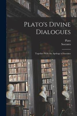 [预订]Plato’s Divine Dialogues: Together With the Apology of Socrates 9781016210508