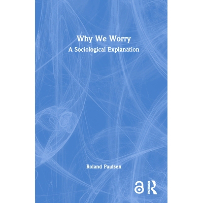 预订 Why We Worry: A Sociological Explanation 我们为什么担心：社会学解释: 9781032847795