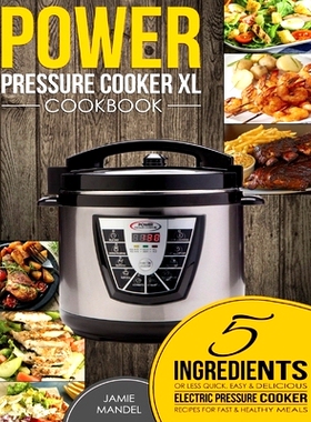 预订 Power Pressure Cooker XL Cookbook: 5 Ingredients or Less Quick, Easy & Delicious Electric Pressure Cooker Recipes f