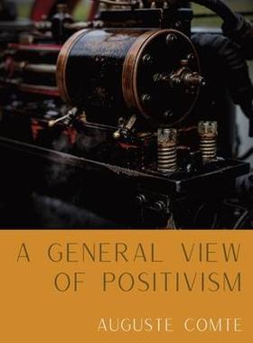[预订]A General View of Positivism: Summary exposition of the System of Thought and Life [From Discours Su 9782382741788