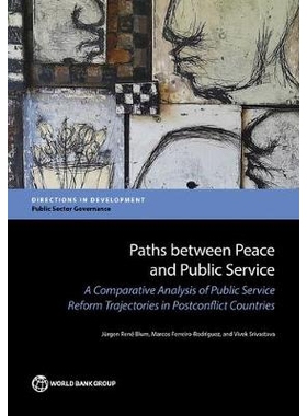 预订 Paths between Peace and Public Service: A Comparative Analysis of Public Service Reform Trajectories in Postconflic