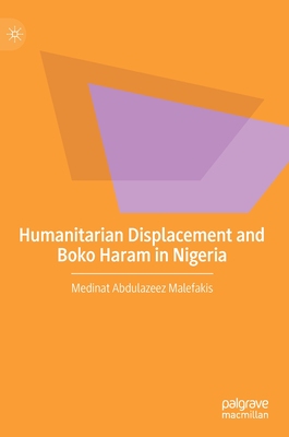 【预订】Humanitarian Displacement and Boko Haram in Nigeria 9783030997830