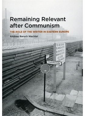 预订 Remaining Relevant after Communism: The Role of the Writer in Eastern Europe 在共产主义之后保持相关性：作家在东欧的