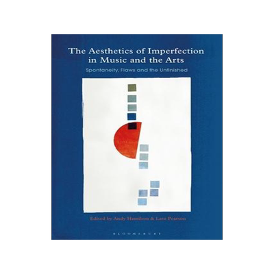 [预订]The Aesthetics of Imperfection in Music and the Arts: Spontaneity, Flaws and the Unfinished 9781350331037