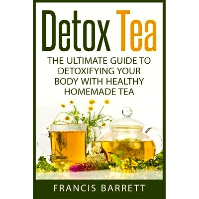 预订 Detox Tea: The Ultimate Guide to Detoxifying your Body with Healthy Homemade Tea: 9781511438223