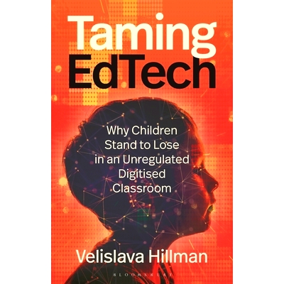 预订 Taming EdTech: Why Children Stand to Lose in an Unregulated Digitised Classroom: 9781350439795
