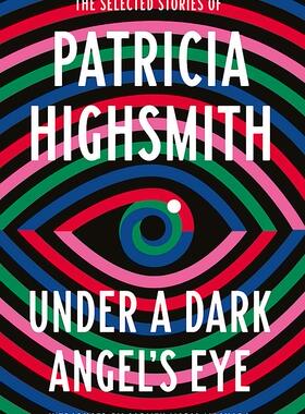 Patricia Highsmith 新作 短篇集 精装 在黑暗天使的眼睛下 Under a Dark Angel's Eye 卡罗尔 天才雷普利作者 英文原版