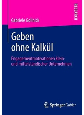 预订 Geben ohne Kalkül: Engagementmotivationen klein- und mittelständischer Unternehmen 无估计的给予: 9783658035105