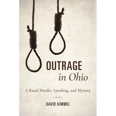 预订 Outrage in Ohio: A Rural Murder, Lynching, and Mystery 在俄亥俄州的愤怒：农村谋杀，私刑和神秘: 9780253034236