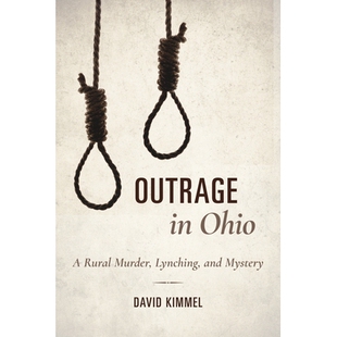 预订 Outrage in Ohio: A Rural Murder, Lynching, and Mystery 在俄亥俄州的愤怒:农村谋杀,私刑和神秘: 9780253034236