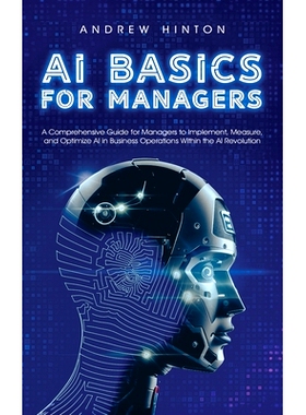 预订 AI Basics for Managers: A Comprehensive Guide for Managers to Implement, Measure, and Optimize AI in Business Opera