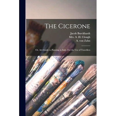 预订 The Cicerone: or, Art-guide to Painting in Italy. For the Use of Travellers: 9781014404473