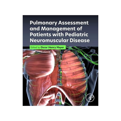 [预订]Pulmonary Assessment and Management of Patients with Pediatric Neuromuscular Disease 9780323957472