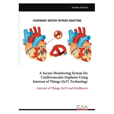 预订 A Secure Monitoring System for Cardiovascular Implants Using Internet of Things (IoT) Technology 9789999328098