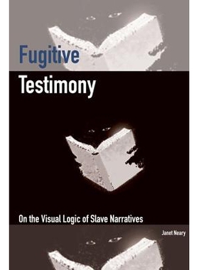 预订 Fugitive Testimony: On the Visual Logic of Slave Narratives 逃犯证词：奴隶叙事的视觉逻辑: 9780823272891