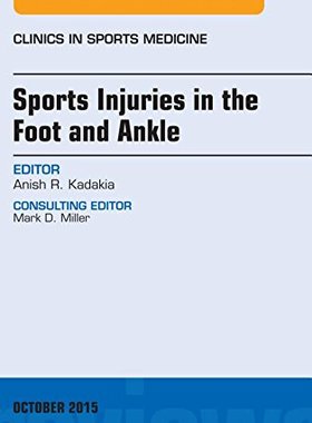 【预订】Sports Injuries in the Foot and Ankle, An Issue of Clinics in Sports Medicine