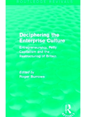 预订 Deciphering the Enterprise Culture (Routledge Revivals): Entrepreneurship, Petty Capitalism and the Restructuring o