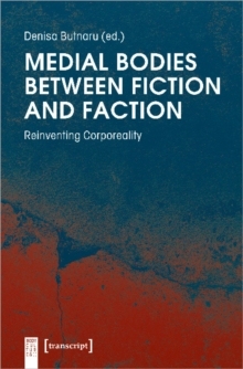 【预订】Medial Bodies Between Fiction and Faction: Reinventing Corporeality 9783837647297