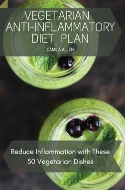 [预订]Vegetarian Anti-Inflammatory Diet Plan: Reduce Inflammation with These 50 Vegetarian Dishes 9781801456197