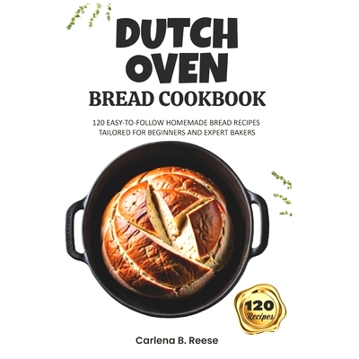 预订 Dutch Oven Bread Cookbook: 120 Easy-to-Follow Homemade Bread Recipes Tailored for Beginners and Expert Bakers: 9798