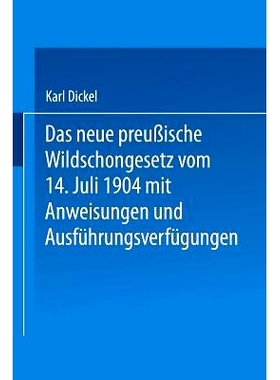 预订 Das neue preußische Wildschongesetz vom 14. Juli 1904 mit Anweisungen und Ausführungsverfügungen: 9783642519406
