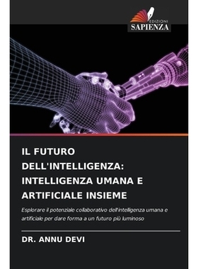预订 IL FUTURO DELL’INTELLIGENZA: INTELLIGENZA UMANA E ARTIFICIALE INSIEME: Esplorare il potenziale collaborativo dell