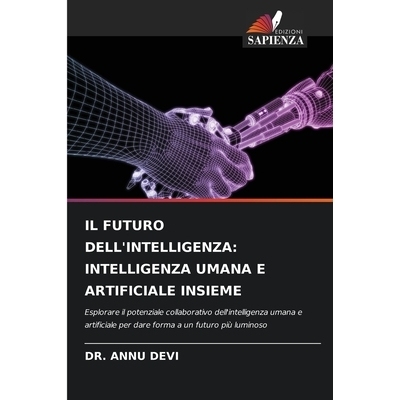 预订 IL FUTURO DELL’INTELLIGENZA: INTELLIGENZA UMANA E ARTIFICIALE INSIEME: Esplorare il potenziale collaborativo dell