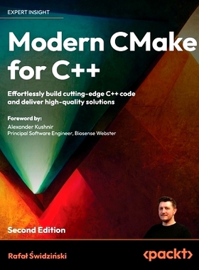 预订 Modern CMake for C++ - Second Edition: Effortlessly build cutting-edge C++ code and deliver high-quality solutions