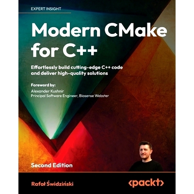 预订 Modern CMake for C++ - Second Edition: Effortlessly build cutting-edge C++ code and deliver high-quality solutions