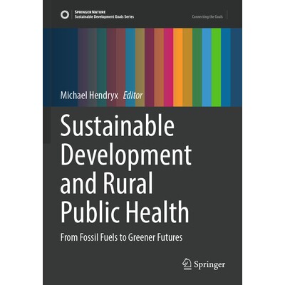 预订 Sustainable Development and Rural Public Health: From Fossil Fuels to Greener Futures 可持续发展与农村公共卫生：从