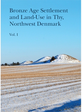 预订 Bronze Age Settlement and Land-Use in Thy, Northwest Denmark 丹麦西北部曲半岛的青铜时代定居点和土地利用: 9788793423