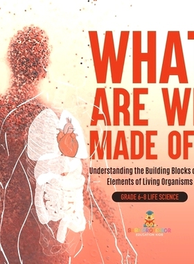 预订 What Are We Made Of? Understanding the Building Blocks of Life Elements of Living Organisms Grade 6-8 Life Science: