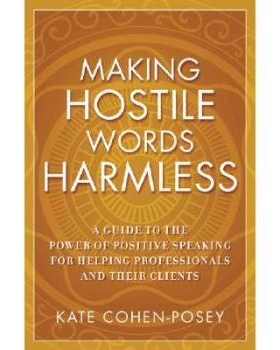 预订 Making Hostile Words Harmless: A Guide To The Power Of Positive Speaking For Helping Professionals And Their Client