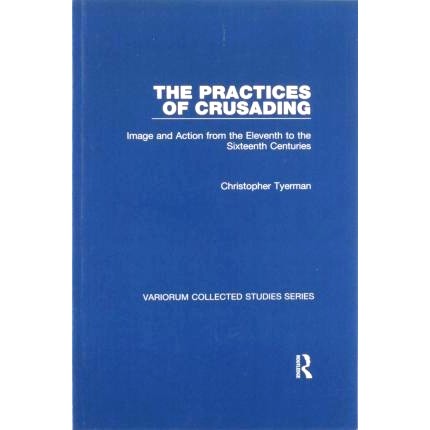 预订 The Practices of Crusading: Image and Action from the Eleventh to the Sixteenth Centuries 十字军东征的实践：从十一
