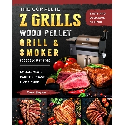 预订 The Complete Z Grills Wood Pellet Grill and Smoker Cookbook: Tasty and Delicious Recipes to Smoke, Meat, Bake or Ro