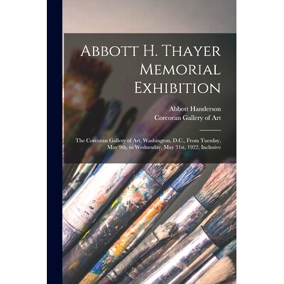 预订 Abbott H. Thayer Memorial Exhibition: The Corcoran Gallery of Art, Washington, D.C., From Tuesday, May 9th, to Wedn