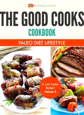 预订 The Good Cooks Cookbook: Paleo Diet Lifestyle - It Just Tastes Better! Volume 2