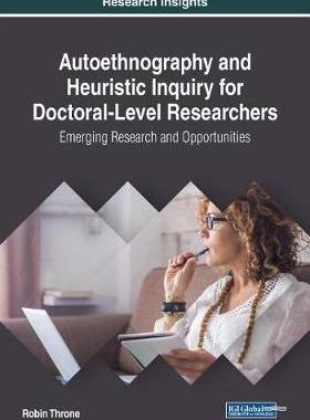【预订】Autoethnography and Heuristic Inquiry for Doctoral-Level Researchers: Emerging Research and Opportunities
