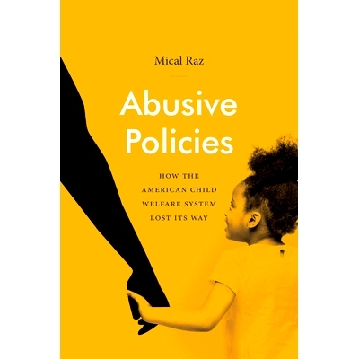 预订 Abusive Policies: How the American Child Welfare System Lost Its Way 虐待政策：美国儿童福利制度如何迷路: 9781469661