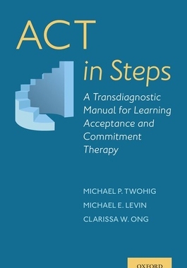 【预订】ACT in Steps: A Transdiagnostic Manual for Learning Acceptance and Commitment Therapy