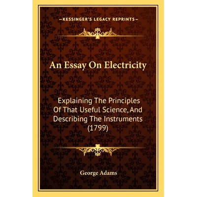 预订 An Essay On Electricity: Explaining The Principles Of That Useful Science, And Describing The Instruments (1799): 9