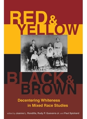 预订 Red and Yellow, Black and Brown: Decentering Whiteness in Mixed Race Studies 红色和黄色，黑色和棕色：混合种族研究的